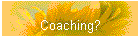 Coaching?